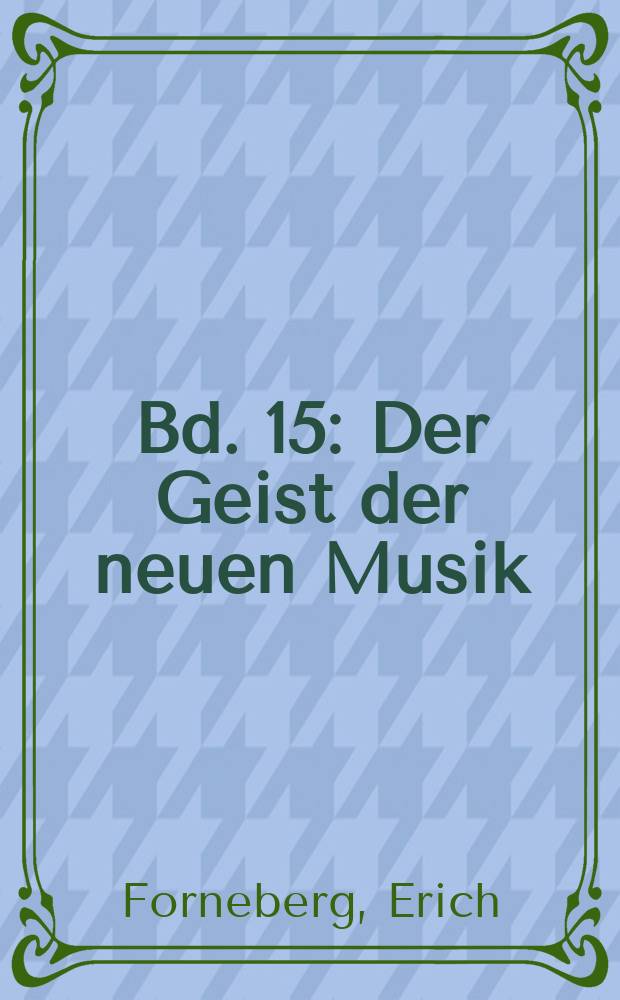 Bd. 15 : Der Geist der neuen Musik