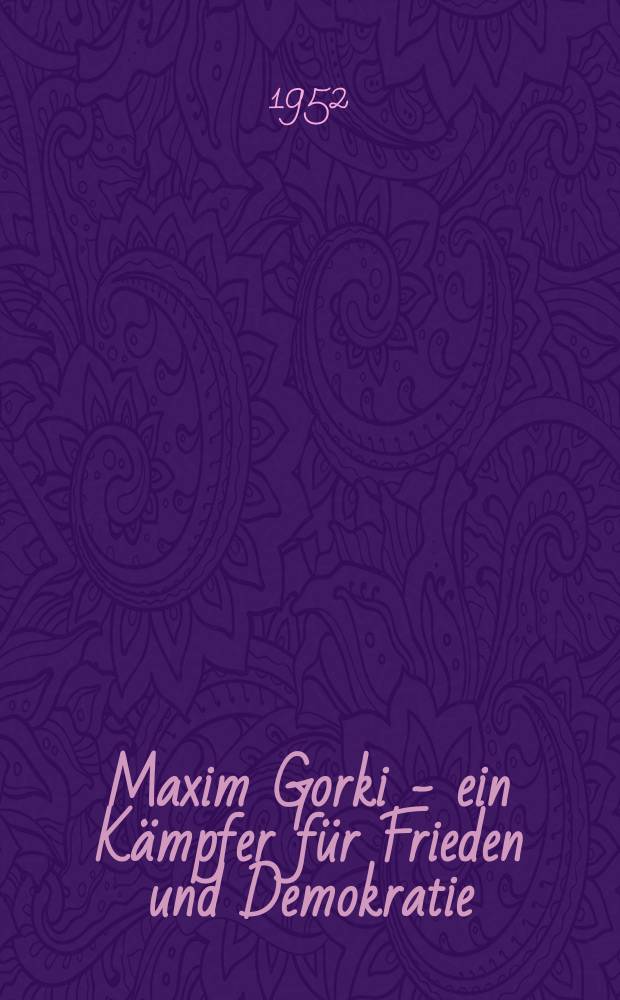 2 : Maxim Gorki - ein K&auml;mpfer f&uuml;r Frieden und Demokratie