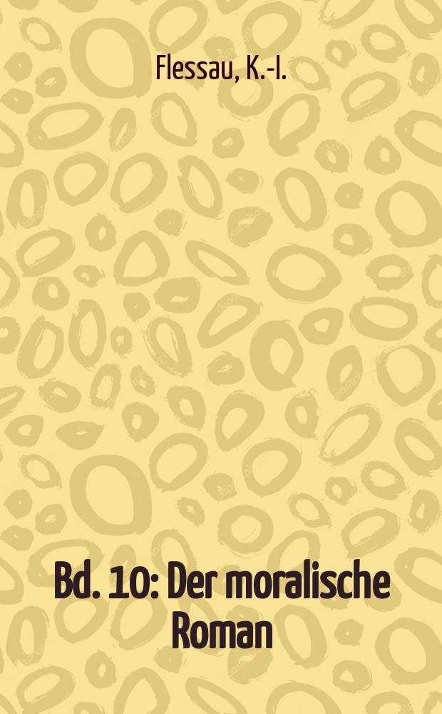 Bd. 10 : Der moralische Roman