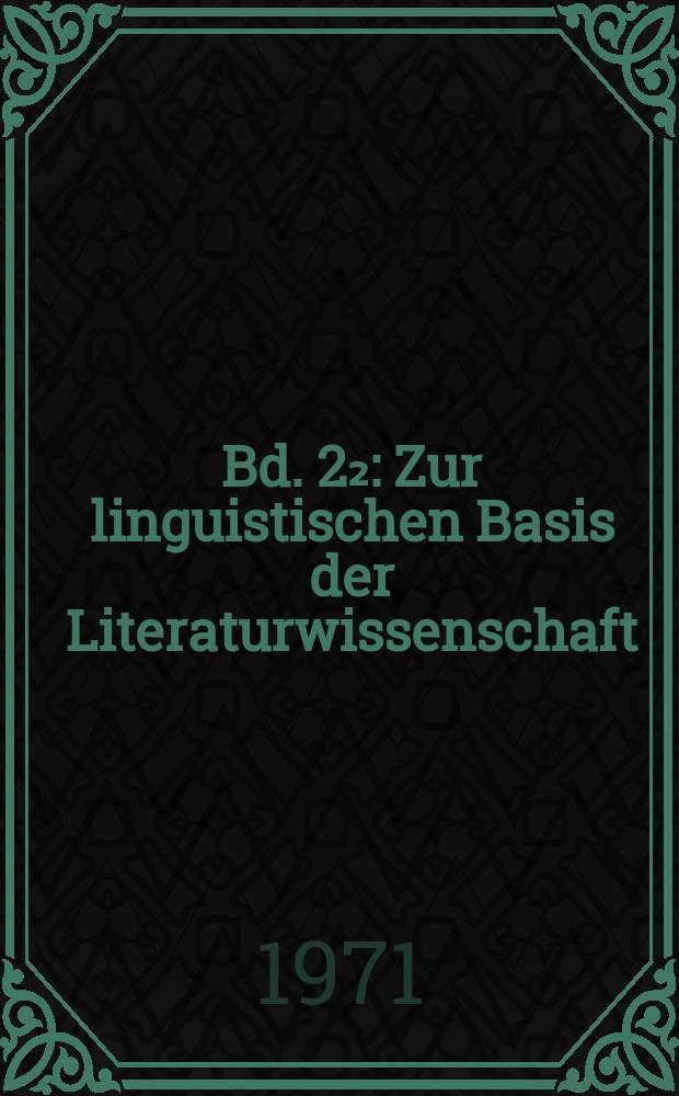 Bd. 2₂ : Zur linguistischen Basis der Literaturwissenschaft