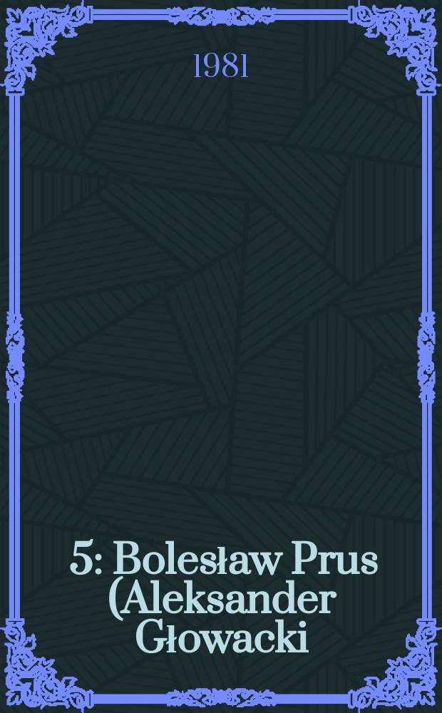 [5] : Bolesław Prus (Aleksander Głowacki)