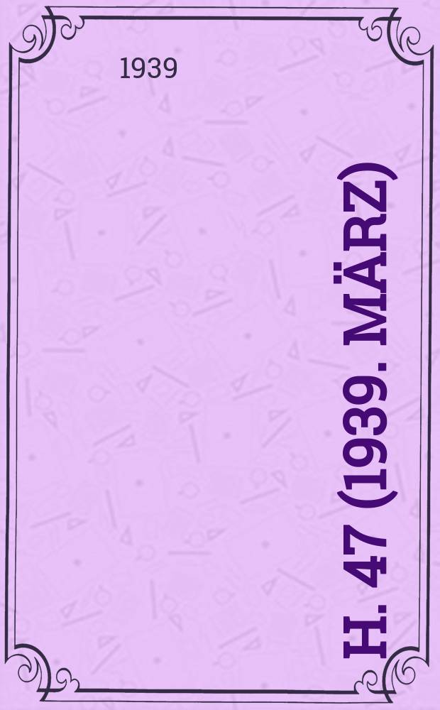 H. 47 (1939. März)