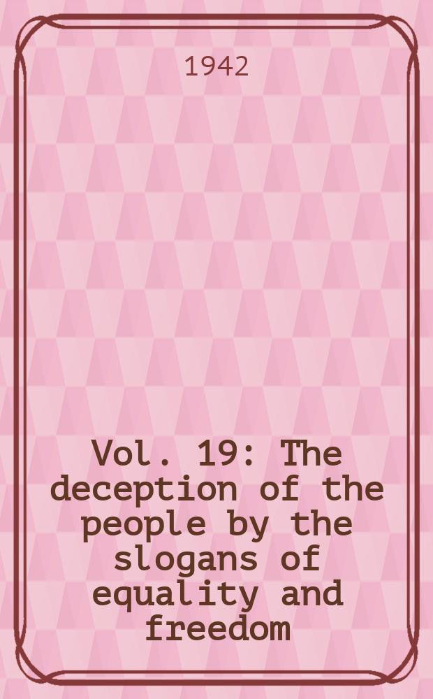 Vol. 19 : The deception of the people by the slogans of equality and freedom
