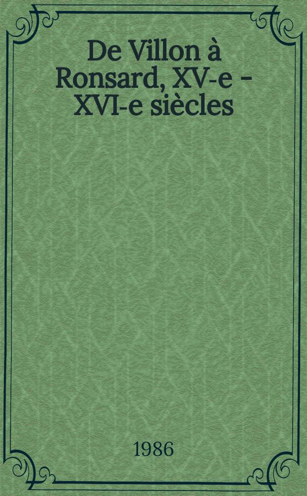 2 : De Villon à Ronsard, XV-e - XVI-e siècles