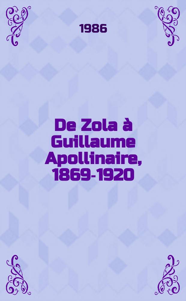 8 : De Zola à Guillaume Apollinaire, 1869-1920