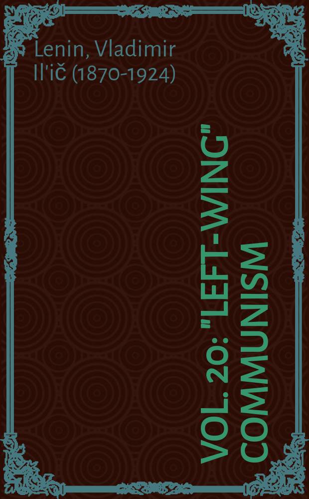 Vol. 20 : "Left-wing" communism: an infantile disorder