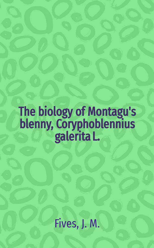 11 : The biology of Montagu's blenny, Coryphoblennius galerita L. (Pisces), on the Connemara coast