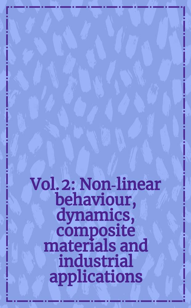 Vol. 2 : Non-linear behaviour, dynamics, composite materials and industrial applications