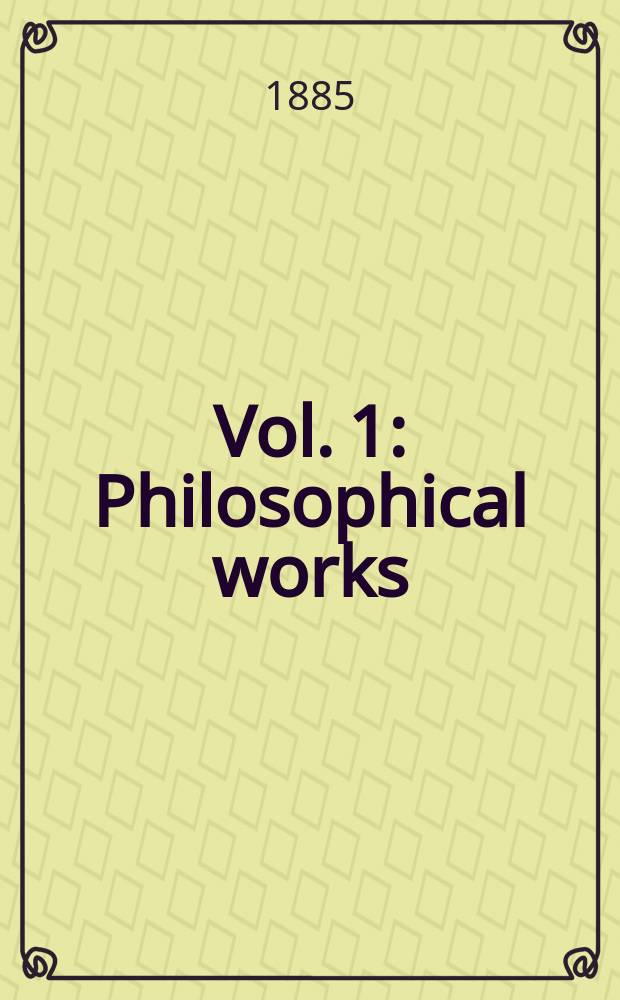 Vol. 1 : Philosophical works