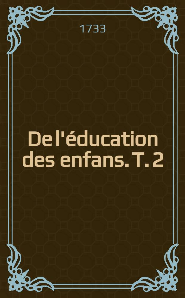 De l'éducation des enfans. T. 2