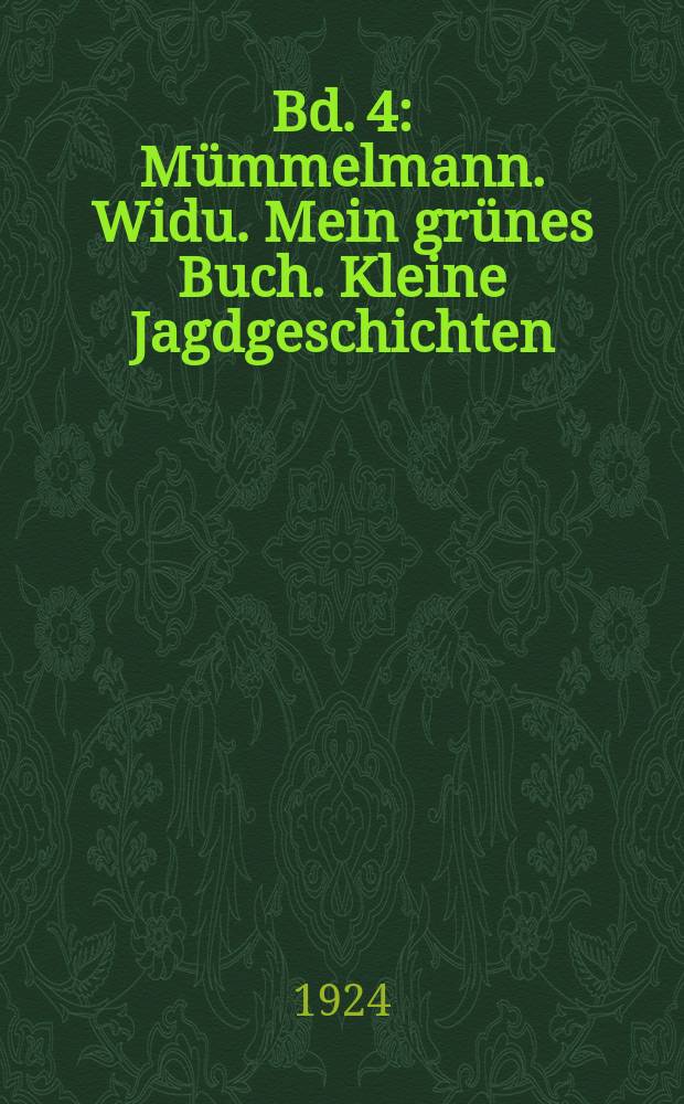 Bd. 4 : Mümmelmann. Widu. Mein grünes Buch. Kleine Jagdgeschichten