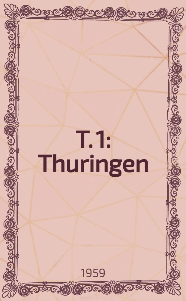 T. 1 : Thuringen