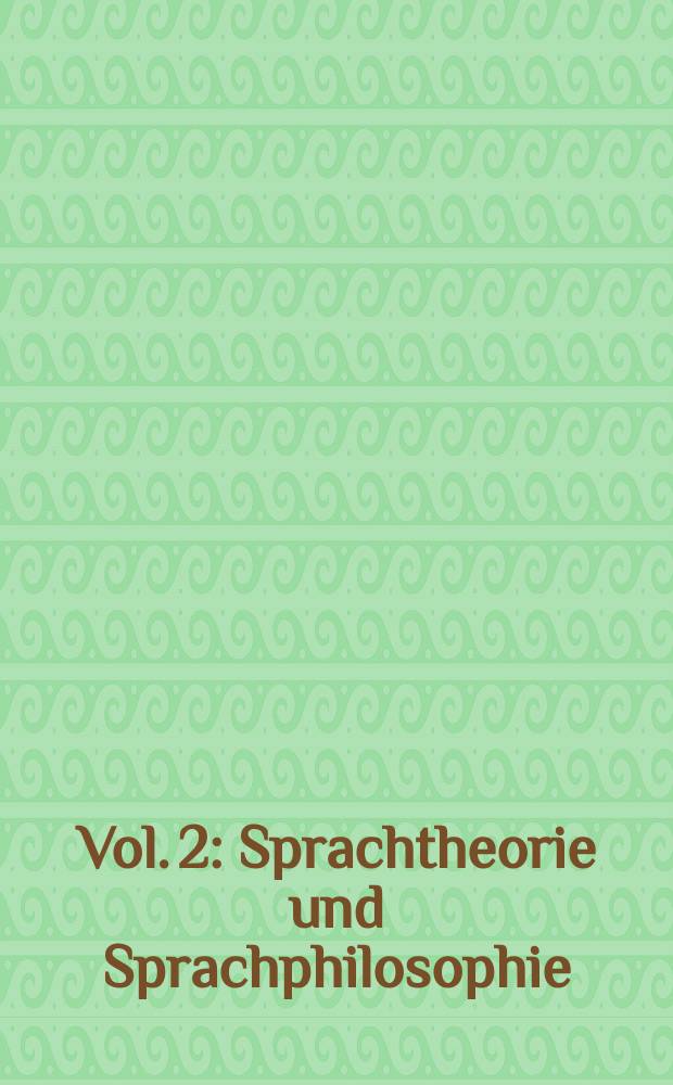 Vol. 2 : Sprachtheorie und Sprachphilosophie