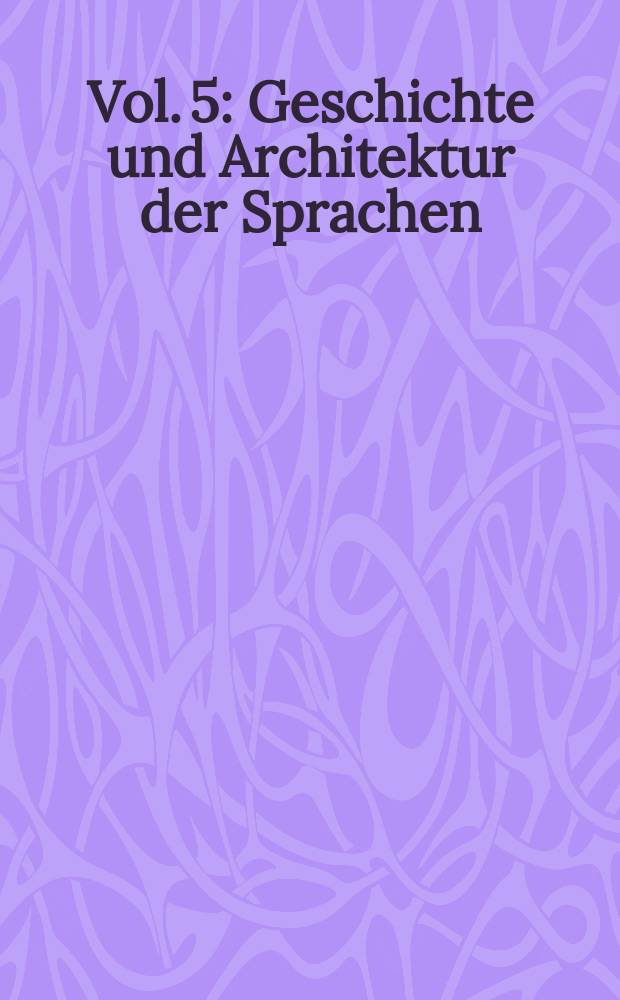 Vol. 5 : Geschichte und Architektur der Sprachen
