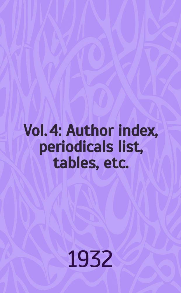 Vol. 4 : Author index, periodicals list, tables, etc.