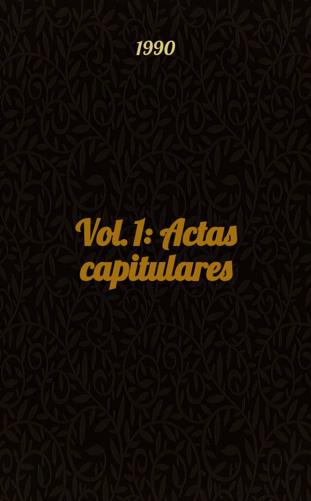 Vol. 1 : Actas capitulares