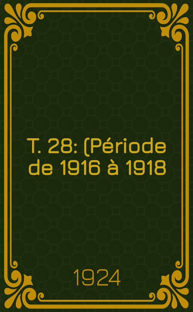T. 28 : (Période de 1916 à 1918)