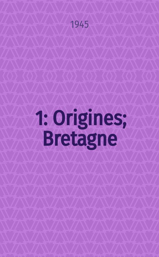 [1] : [Origines ; Bretagne ; Zone interdite Est ; Bourgogne ; Alsace et Lorraine