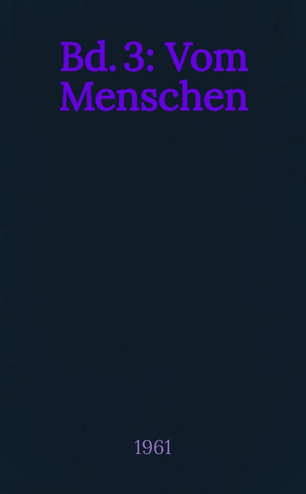 Bd. 3 : Vom Menschen