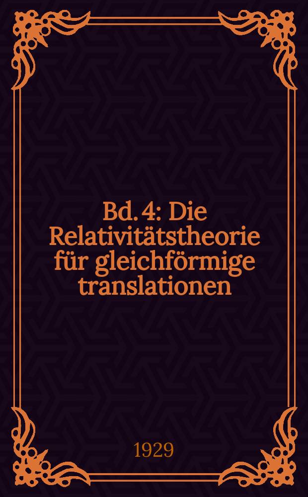Bd. 4 : Die Relativitätstheorie für gleichförmige translationen (1910-1912)