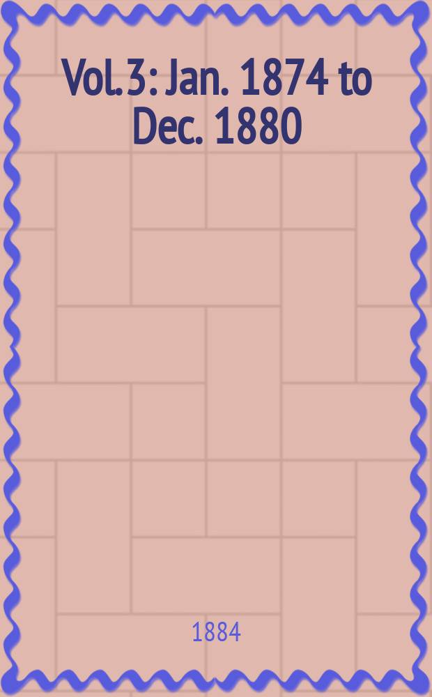 Vol. 3 : Jan. 1874 to Dec. 1880