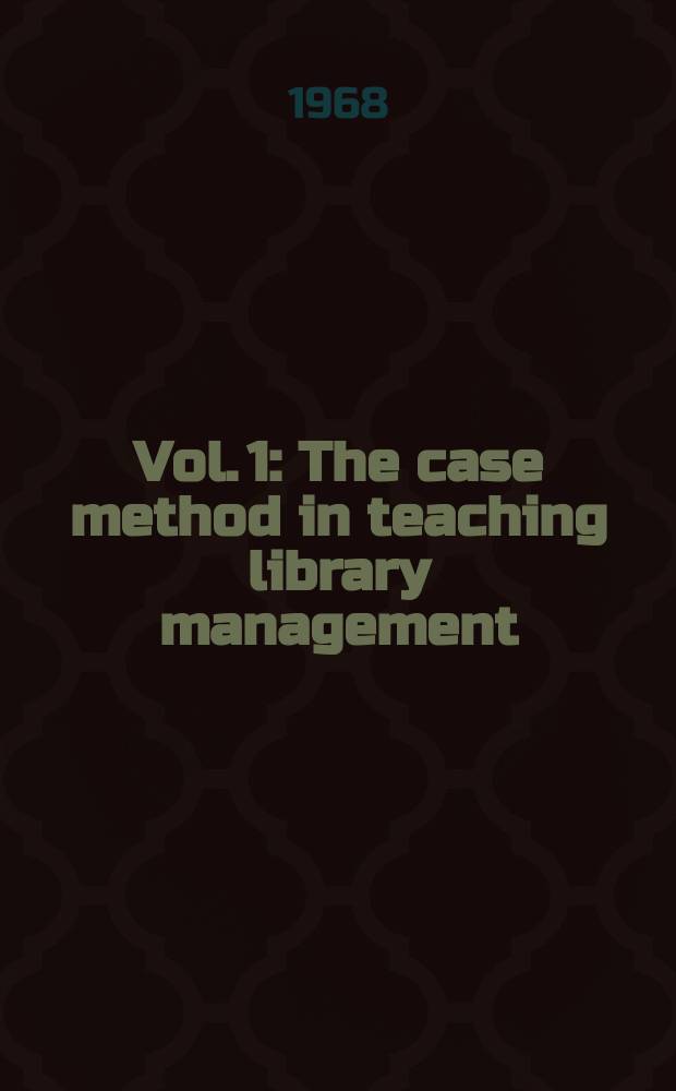 Vol. 1 : The case method in teaching library management