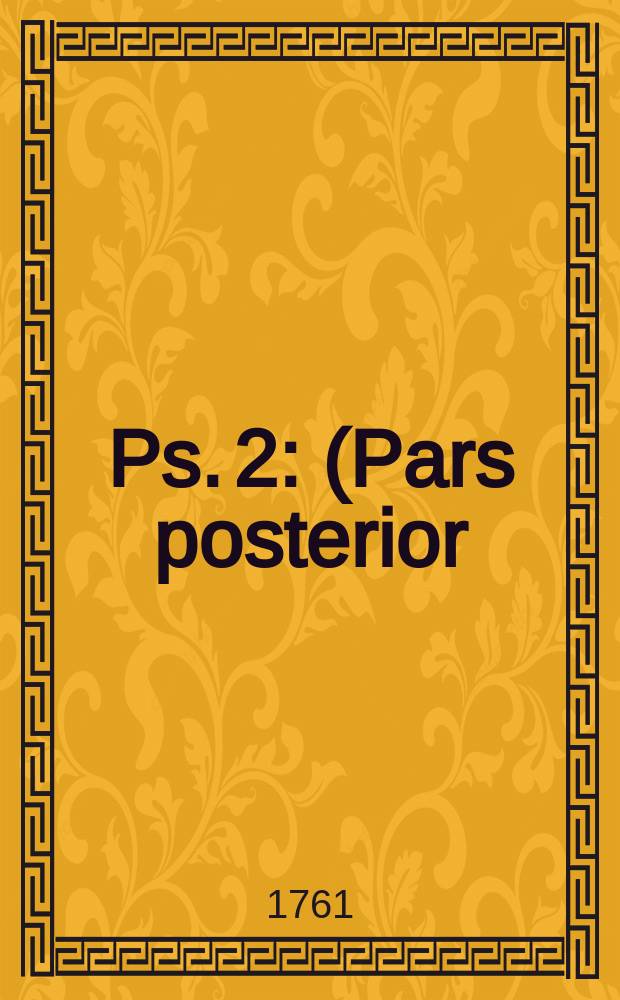 [Ps. 2] : (Pars posterior)
