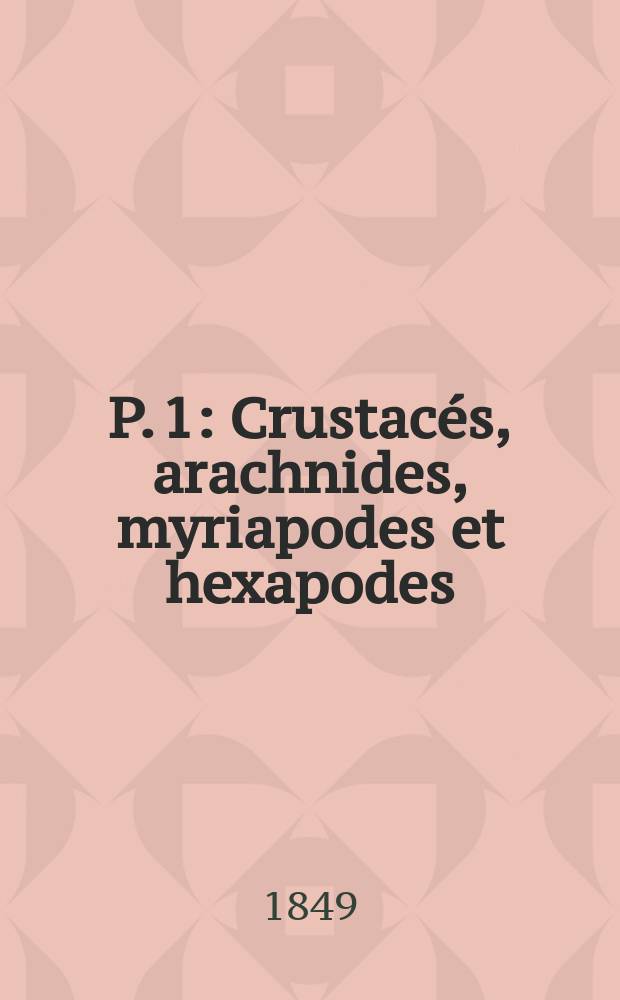 P. 1 : Crustacés, arachnides, myriapodes et hexapodes