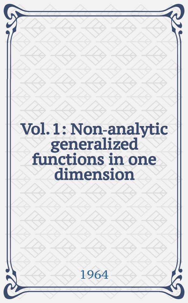 Vol. 1 : Non-analytic generalized functions in one dimension
