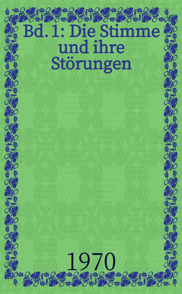 Bd. 1 : Die Stimme und ihre Störungen