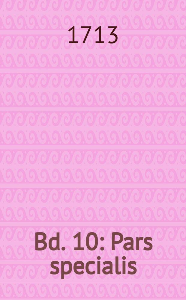 [Bd. 10] : Pars specialis