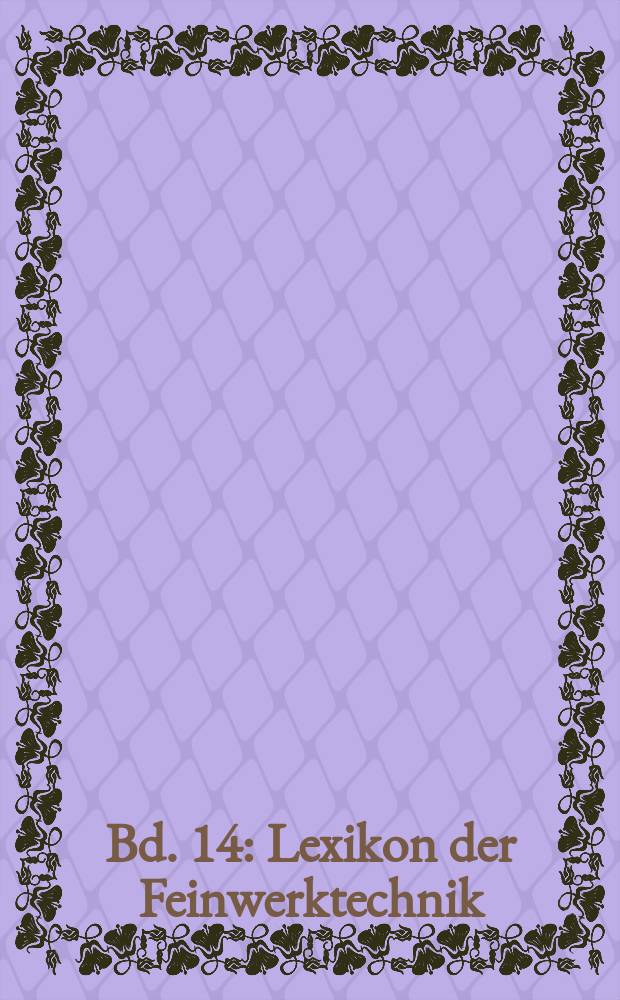 Bd. 14 : Lexikon der Feinwerktechnik