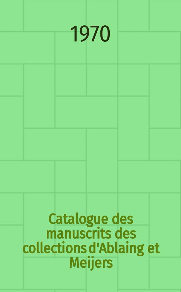 12 : Catalogue des manuscrits des collections d'Ablaing et Meijers