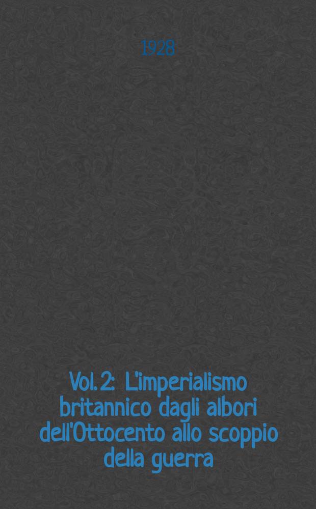 Vol. 2 : L'imperialismo britannico dagli albori dell'Ottocento allo scoppio della guerra