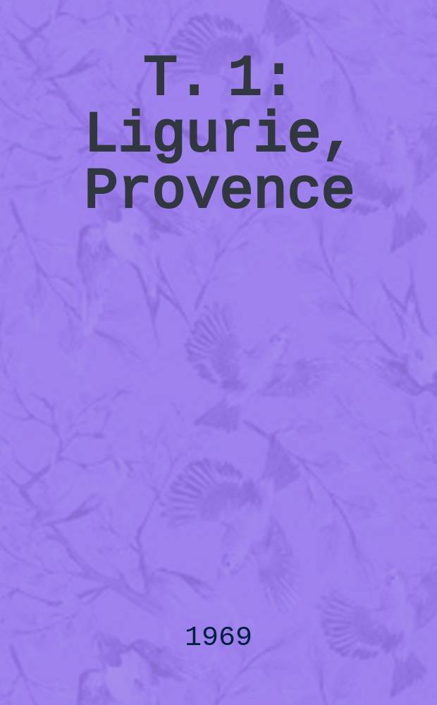 T. 1 : [Ligurie, Provence]