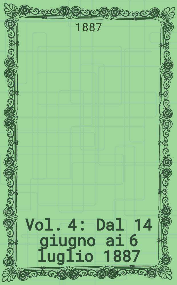 Vol. 4 : Dal 14 giugno ai 6 luglio 1887