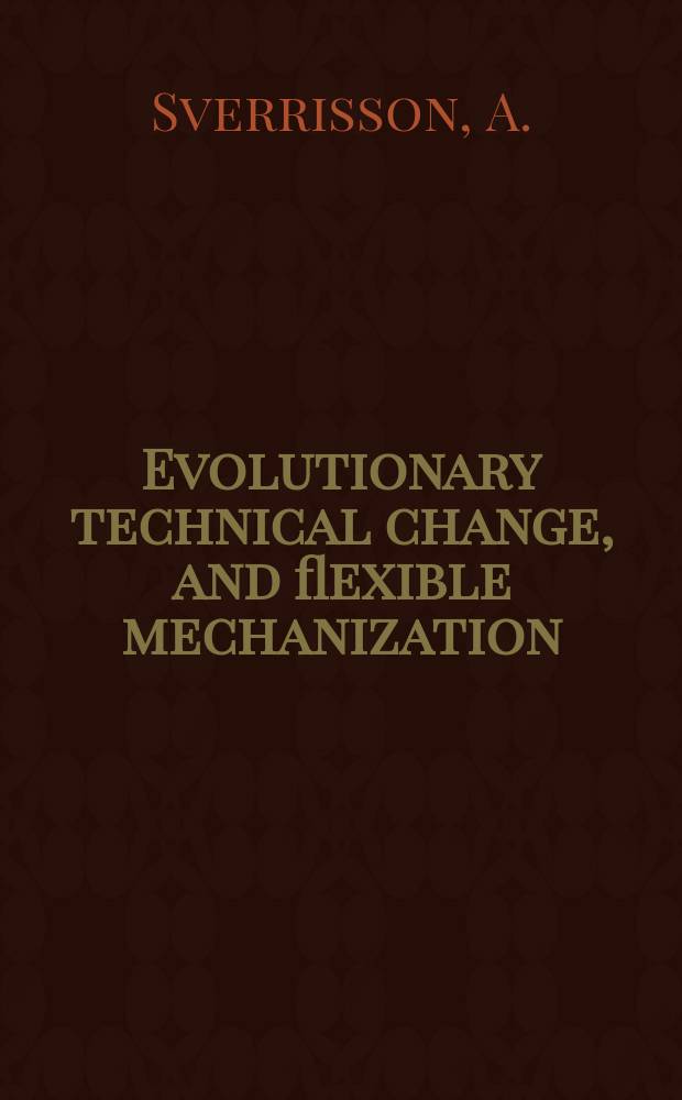 3 : Evolutionary technical change, and flexible mechanization