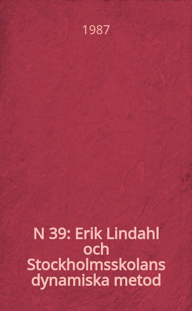 N 39 : Erik Lindahl och Stockholmsskolans dynamiska metod