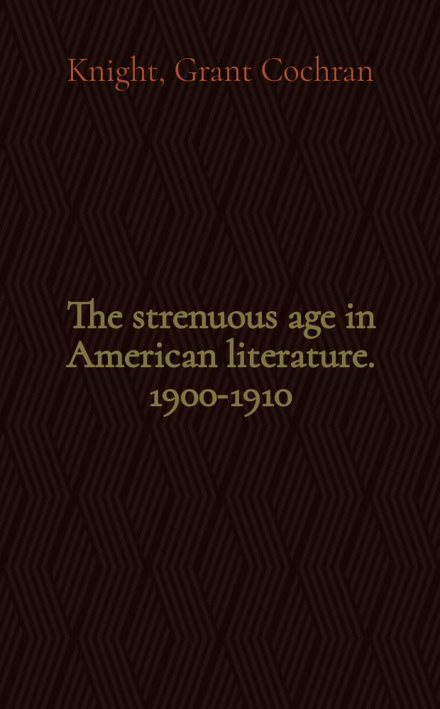 The strenuous age in American literature. 1900-1910