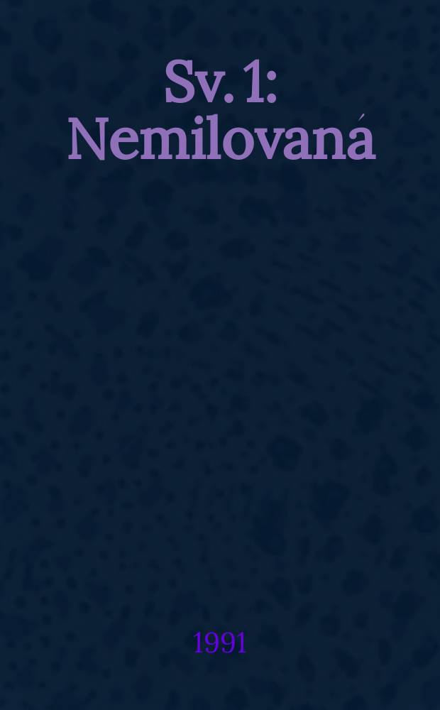 Sv. 1 : Nemilovaná