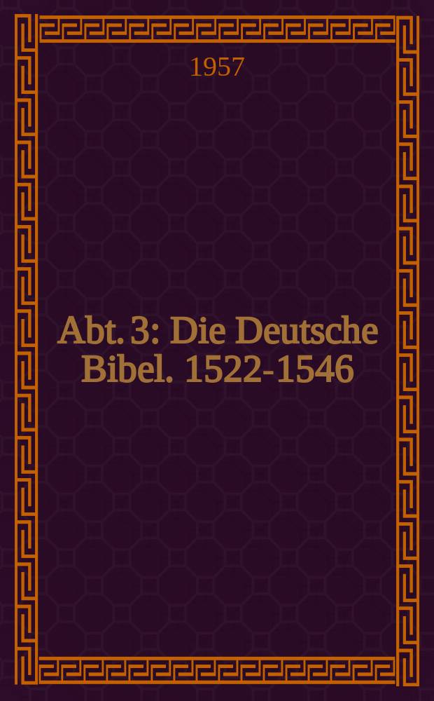 [Abt. 3] : Die Deutsche Bibel. 1522-1546