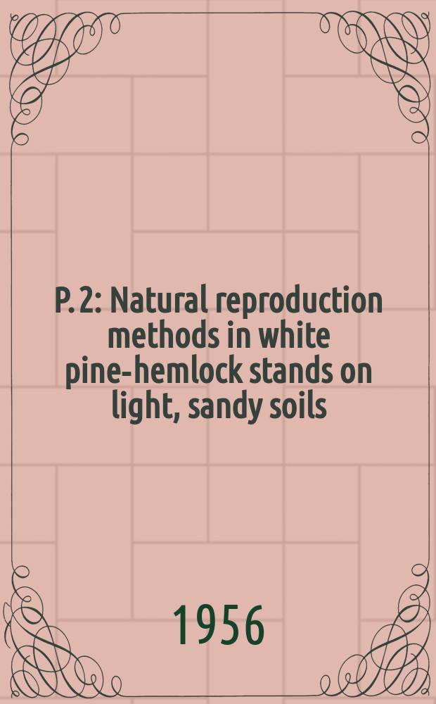 P. 2 : Natural reproduction methods in white pine-hemlock stands on light, sandy soils