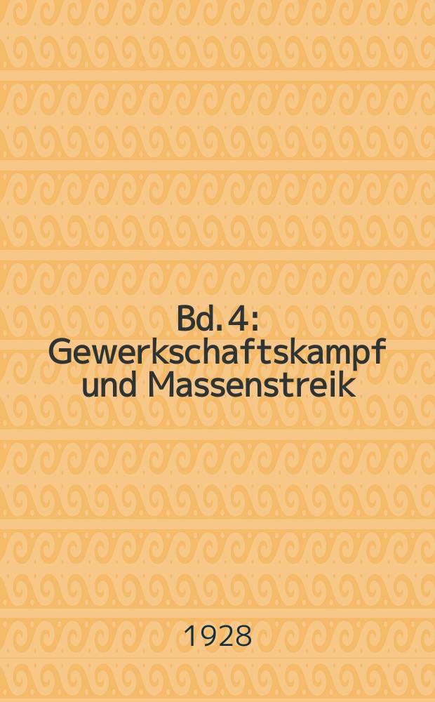 Bd. 4 : Gewerkschaftskampf und Massenstreik