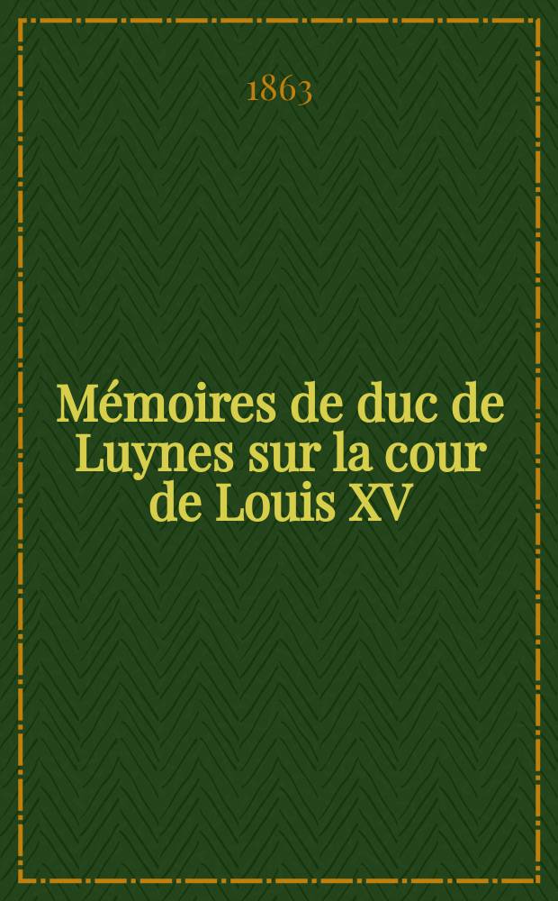 Mémoires de duc de Luynes sur la cour de Louis XV (1735-1758). T. 12 : 1752-1755