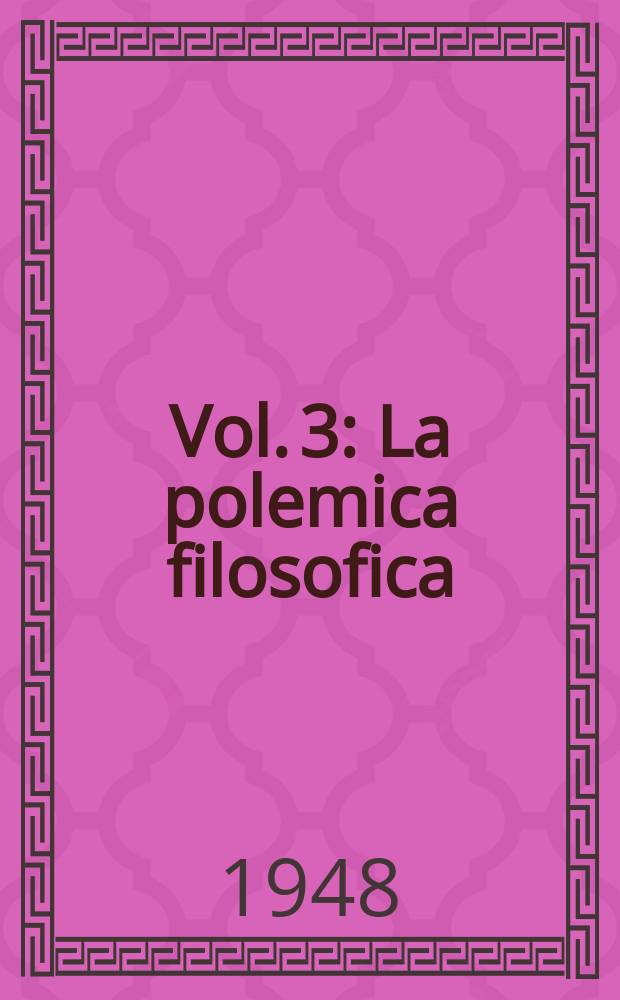 Vol. 3 : La polemica filosofica