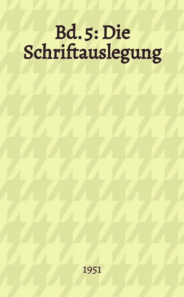 Bd. 5 : Die Schriftauslegung
