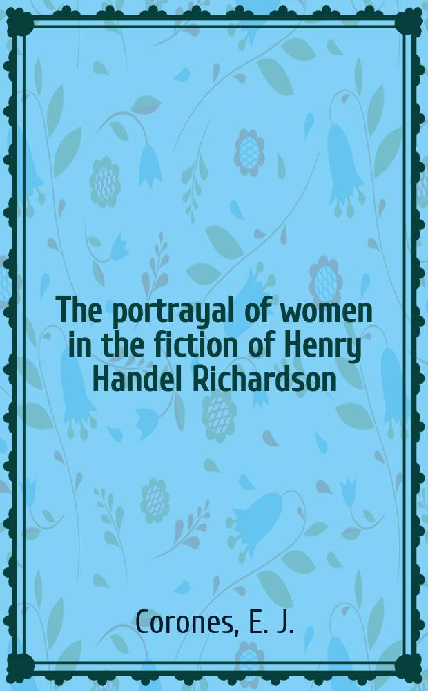 67 : The portrayal of women in the fiction of Henry Handel Richardson