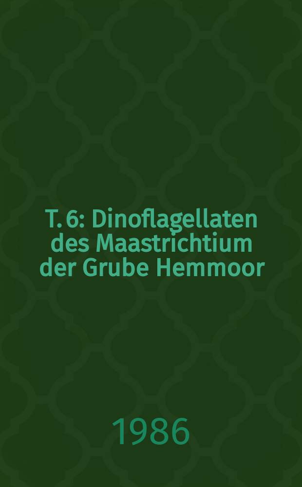 T. 6 : Dinoflagellaten des Maastrichtium der Grube Hemmoor (Niedersachsen)