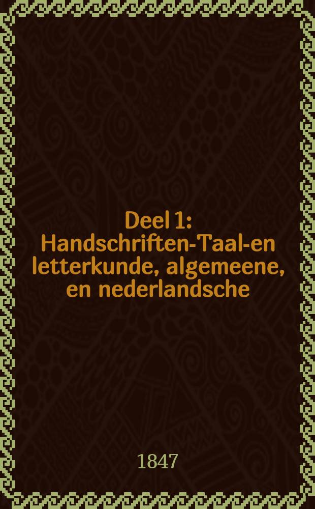 Deel 1 : Handschriften-Taal-en letterkunde, algemeene, en nederlandsche