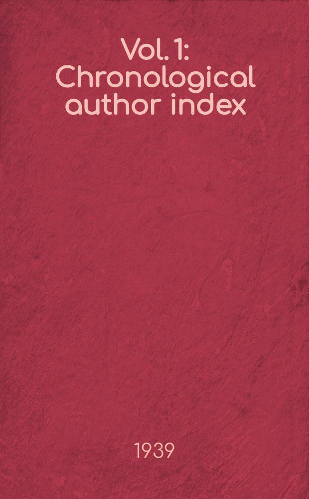 Vol. 1 : Chronological author index